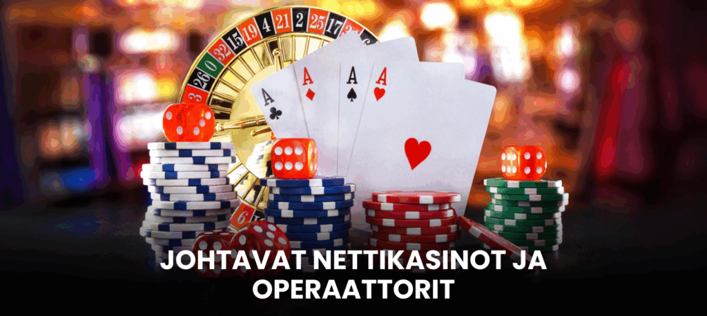 Yleiskatsaus johtaviin nettikasinoihin ja niiden taustalla toimiviin operaattoreihin