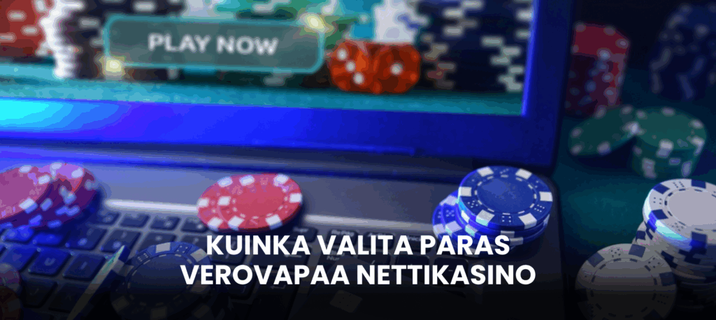 Kuinka valita paras verovapaa nettikasino suomalaiselle pelaajalle
